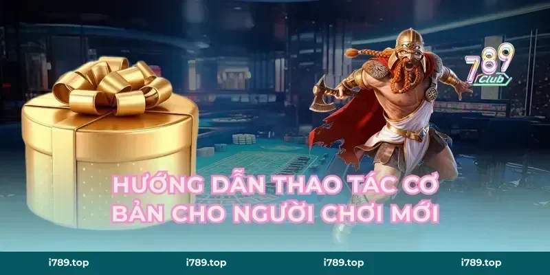 Hướng Dẫn Thao Tác Cơ Bản Cho Người Chơi Mới