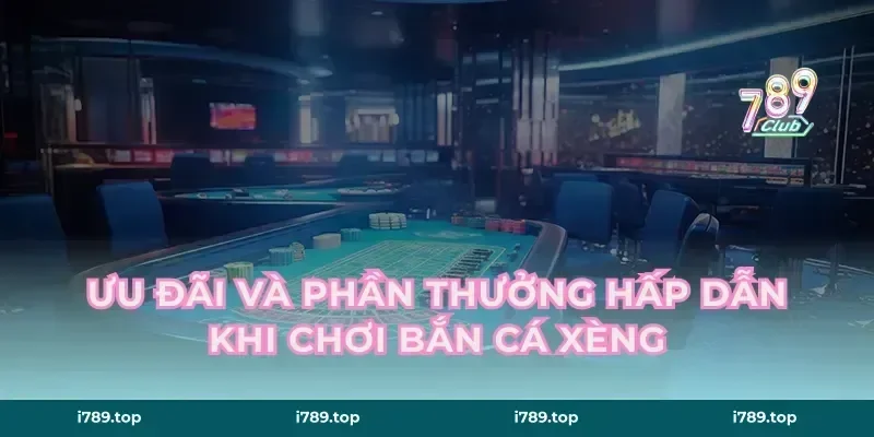 Ưu Đãi Và Phần Thưởng Hấp Dẫn Khi Chơi Bắn Cá Xèng