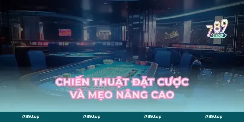 Chiến thuật đặt cược và mẹo nâng cao