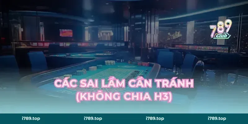 Các sai lầm cần tránh (Không chia H3)