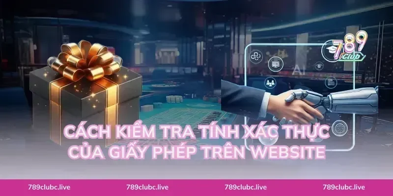 Cách kiểm tra tính xác thực của giấy phép trên website