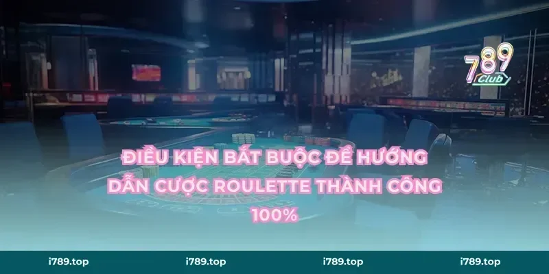 Điều kiện bắt buộc để hướng dẫn cược roulette thành công 100%