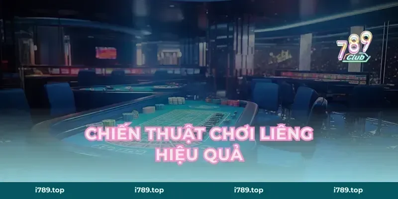 Chiến Thuật Chơi Liêng Hiệu Quả