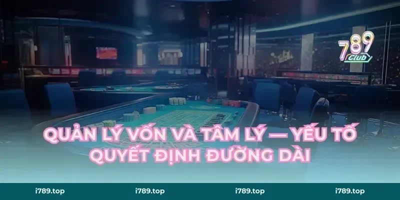 Quản lý vốn và tâm lý — yếu tố quyết định đường dài
