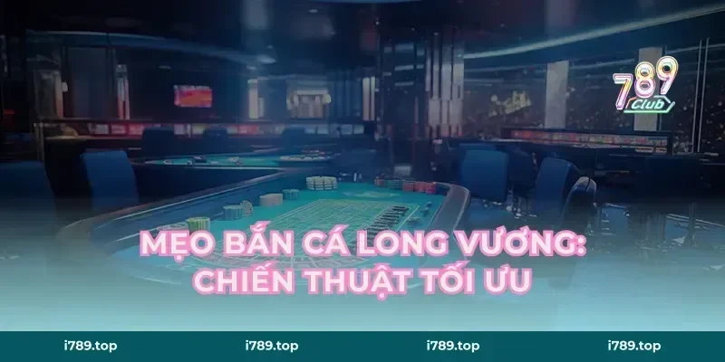 Mẹo Bắn Cá Long Vương: Chiến Thuật Tối Ưu