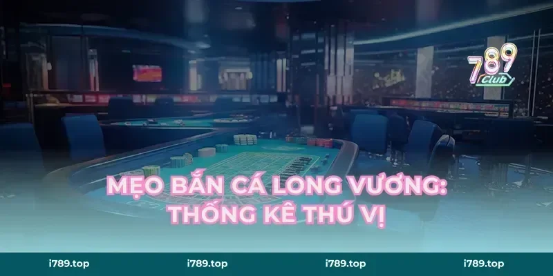 Mẹo Bắn Cá Long Vương: Thống Kê Thú Vị