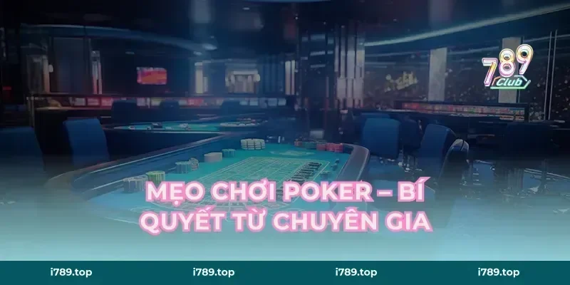 Mẹo Chơi Poker – Bí Quyết Từ Chuyên Gia