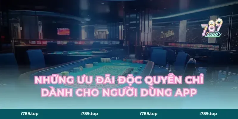 Những Ưu Đãi Độc Quyền Chỉ Dành Cho Người Dùng App