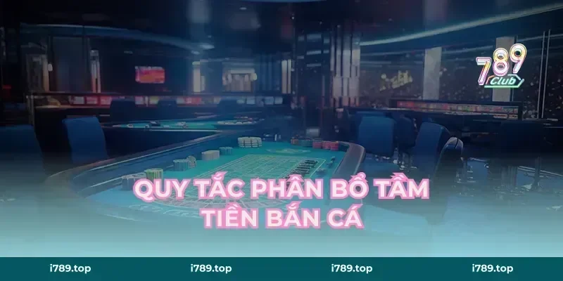 Quy tắc phân bổ tầm tiền bắn cá